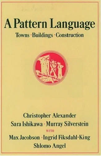 A Pattern Language: Towns, Buildings, Construction 