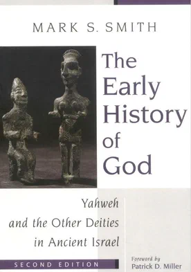The Early History of God: Yahweh and the Other Deities in Ancient Israel