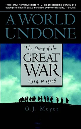 A world undone: the story of the Great War, 1914 - 1918