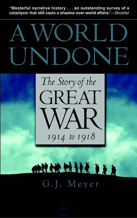 A world undone: the story of the Great War, 1914 - 1918