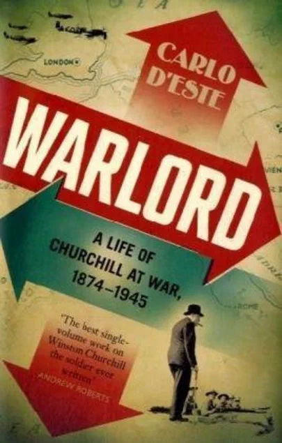 Warlord: A Life of Winston Churchill at War, 1874-1945