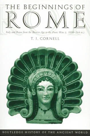 The Beginnings of Rome: Italy and Rome from the Bronze Age to the Punic Wars (c.1000-264 BC)