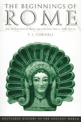 The Beginnings of Rome: Italy and Rome from the Bronze Age to the Punic Wars (c.1000-264 BC)