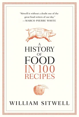A History of Food in 100 Recipes