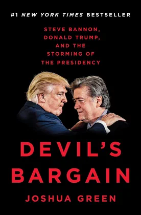 Devil’s Bargain: Steve Bannon, Donald Trump, and the Storming of the Presidency