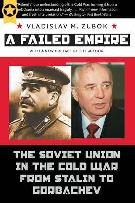 A Failed Empire: The Soviet Union in the Cold War from Stalin to Gorbachev