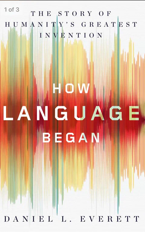How Language Began: The Story of Humanity's Greatest Invention