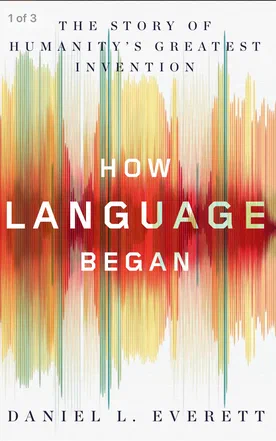 How Language Began: The Story of Humanity’s Greatest Invention
