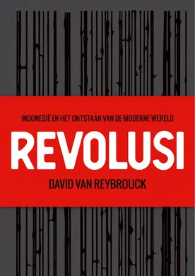 Revolusi. Indonesië en het ontstaan van de moderne wereld
