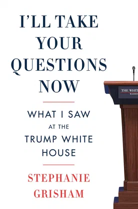I’ll Take Your Questions Now: What I Saw at the Trump White House