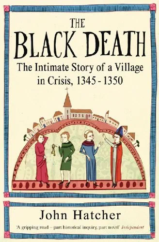 The Black Death: The Intimate Story of a Village in crisis, 1345-1350