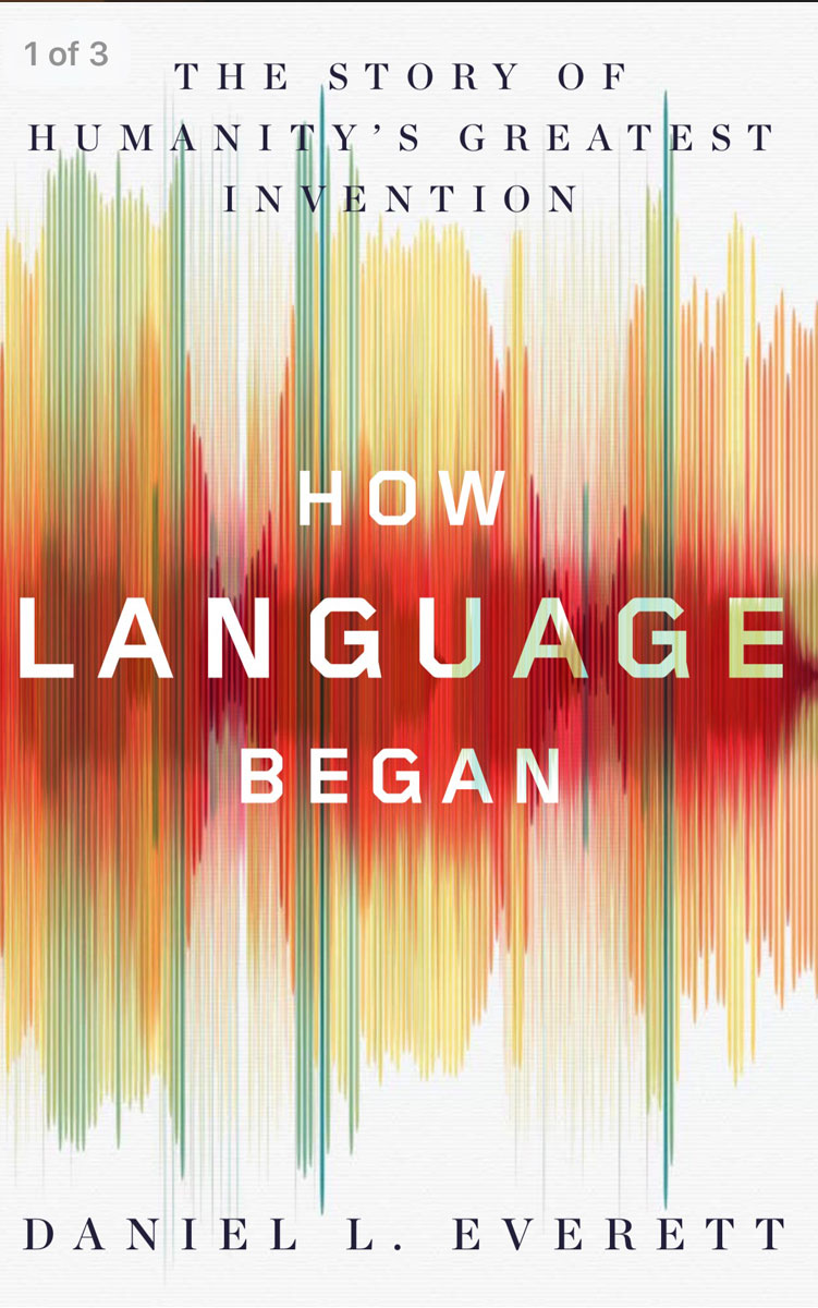 How Language Began: The Story of Humanity’s Greatest Invention