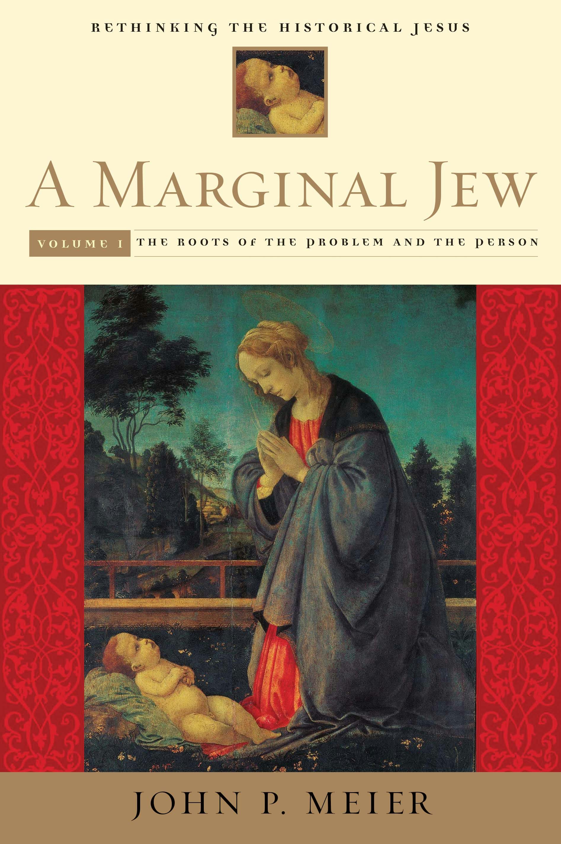A Marginal Jew: Rethinking the Historical Jesus, Volume I - The Roots of the Problem and the Person