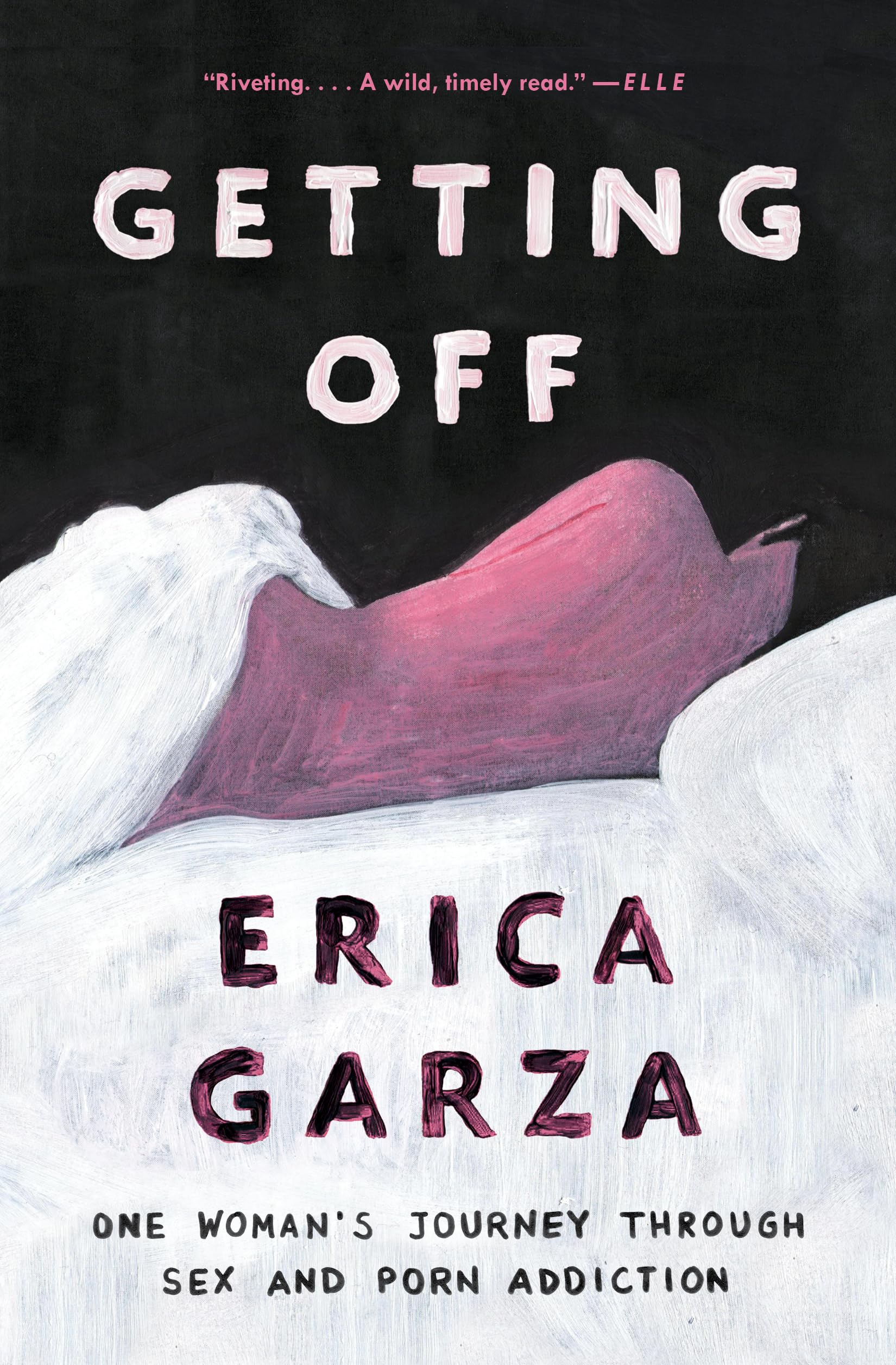 Getting Off: One Woman’s Journey Through Sex and Porn Addiction