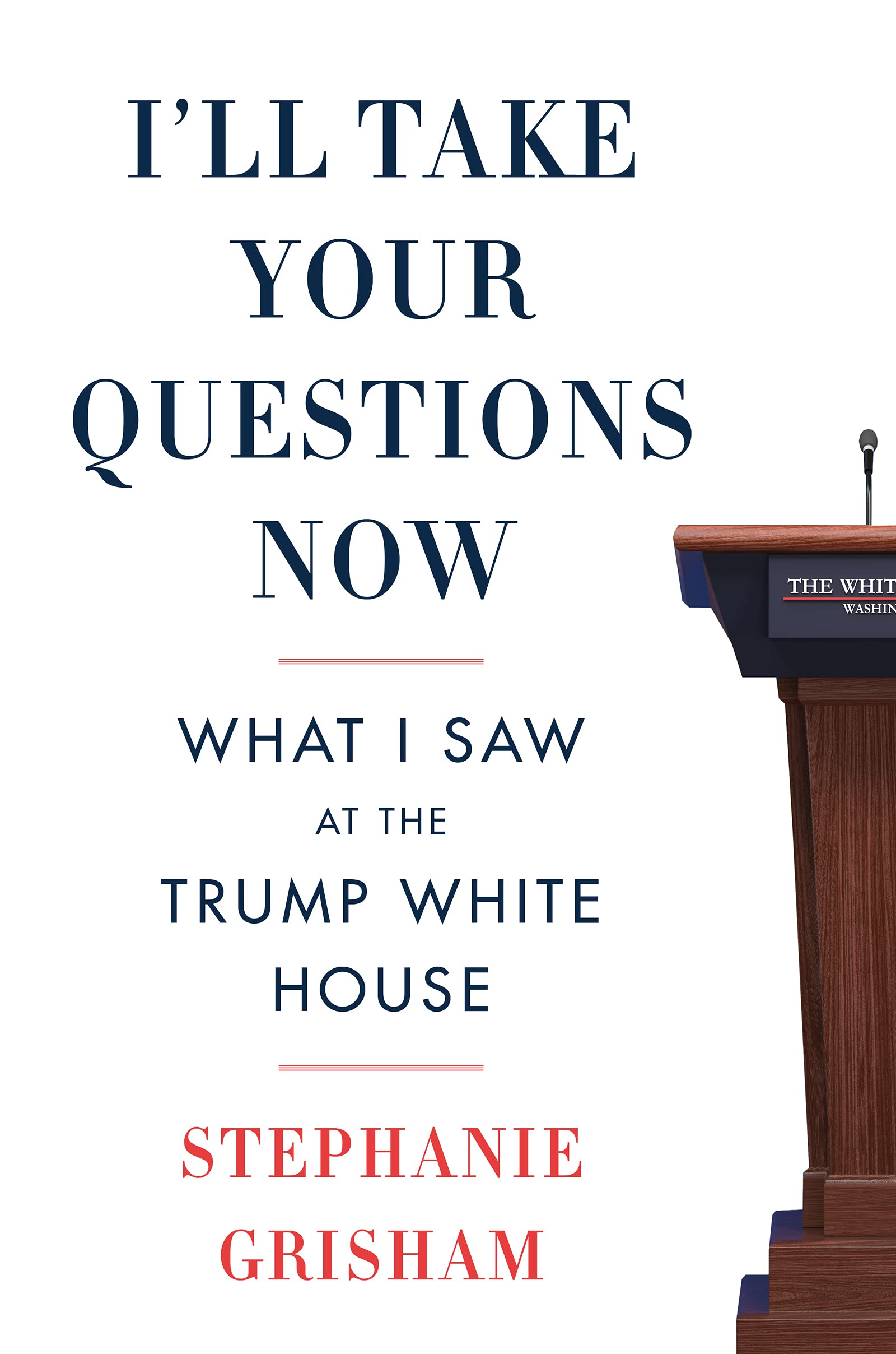 I’ll Take Your Questions Now: What I Saw at the Trump White House
